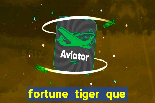 fortune tiger que mais paga